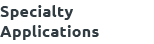 Specialty Applications